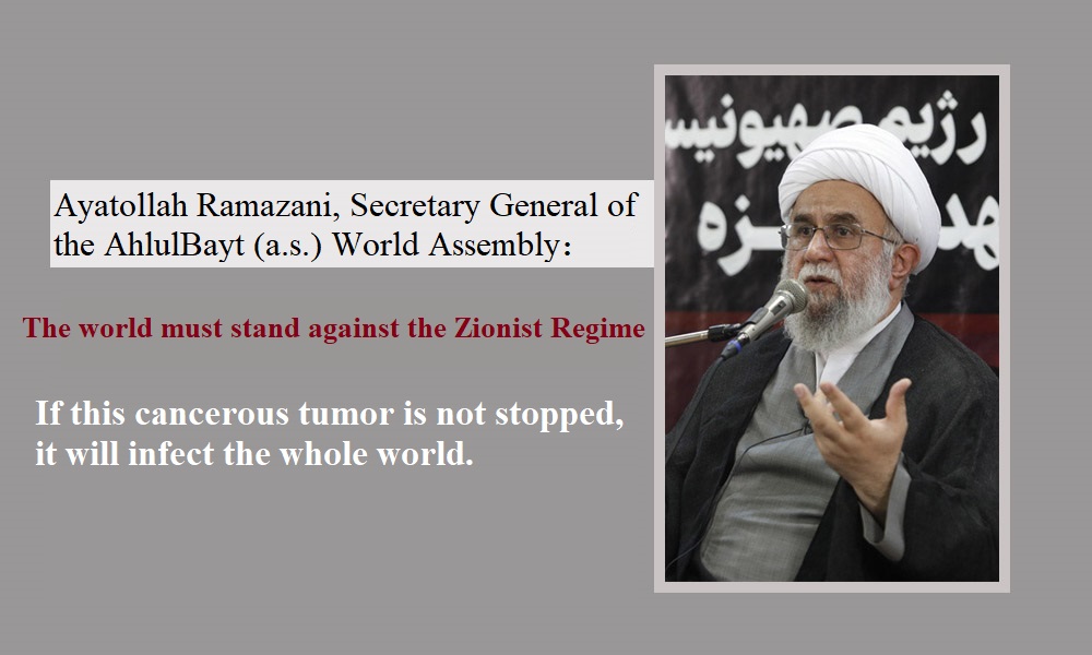 World must stand against Zionism/ If not stopped, the cancerous tumor will infect whole world: Ayatollah Ramazani